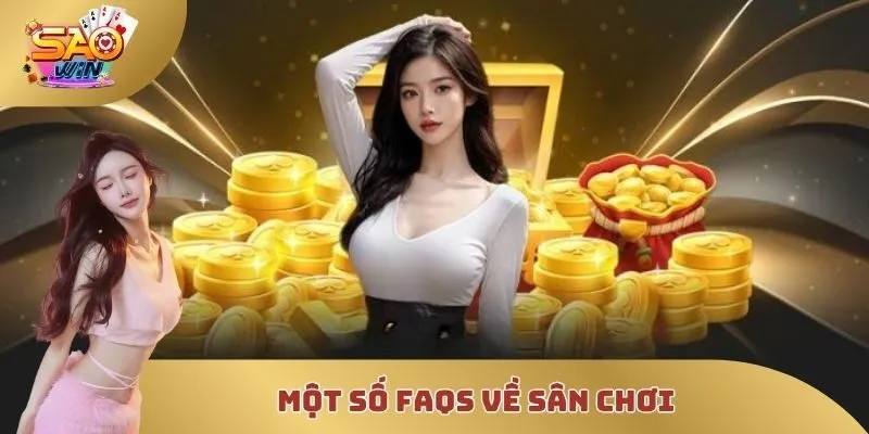 Một số FAQs về sân chơi