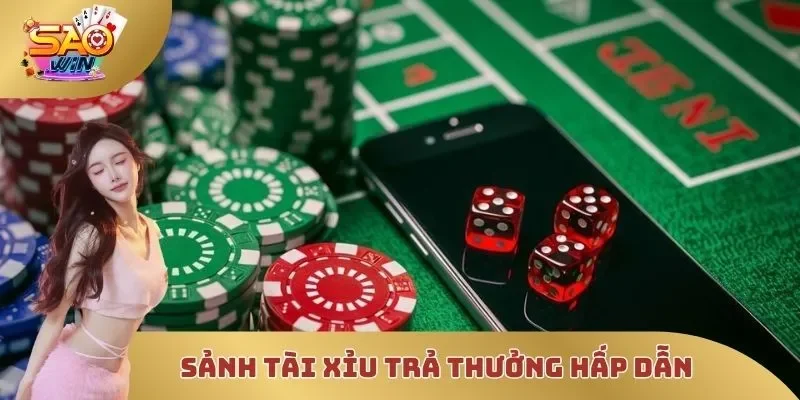 Sảnh Tài Xỉu trả thưởng hấp dẫn