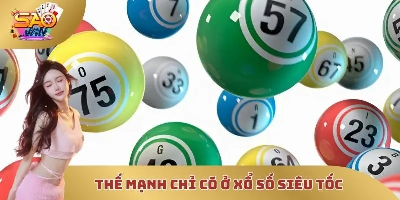 Thế mạnh chỉ có ở xổ số siêu tốc