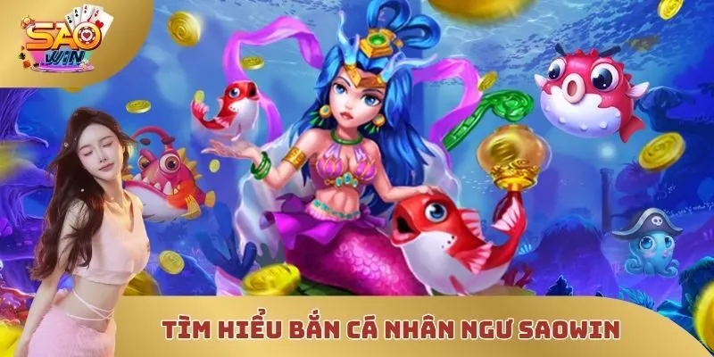 Tìm hiểu bắn cá nhân ngư SAOWIN